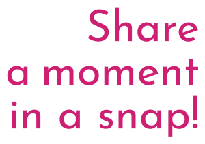 Share a moment in a snap!